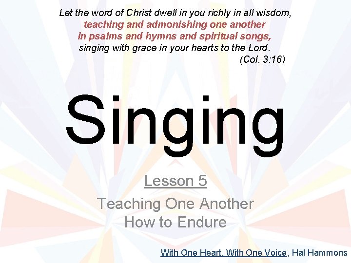  Let the word of Christ dwell in you richly in all wisdom, teaching