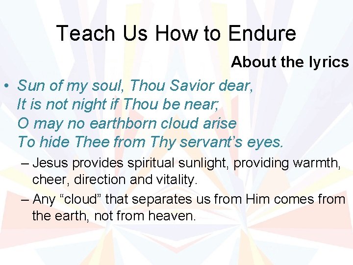 Teach Us How to Endure About the lyrics • Sun of my soul, Thou