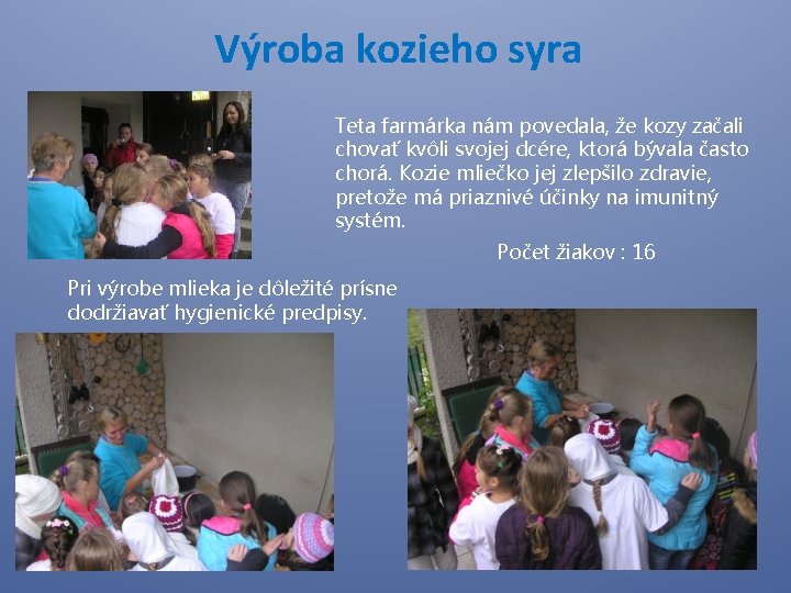 Výroba kozieho syra Teta farmárka nám povedala, že kozy začali chovať kvôli svojej dcére,