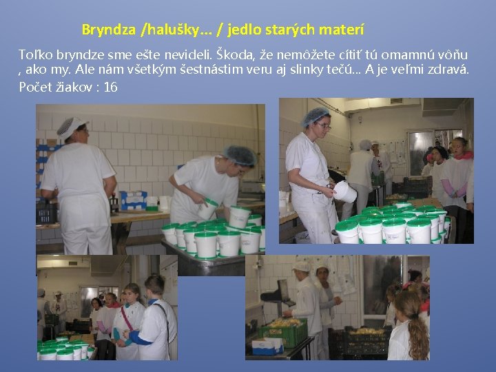 Bryndza /halušky. . . / jedlo starých materí Toľko bryndze sme ešte nevideli. Škoda,