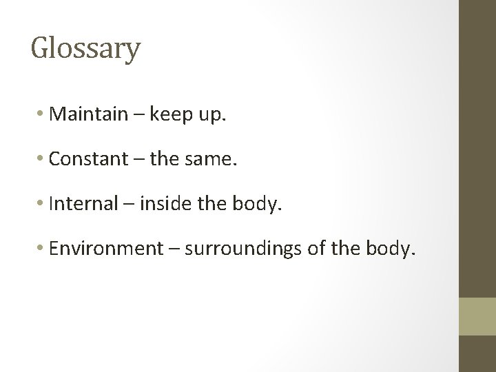 Glossary • Maintain – keep up. • Constant – the same. • Internal –