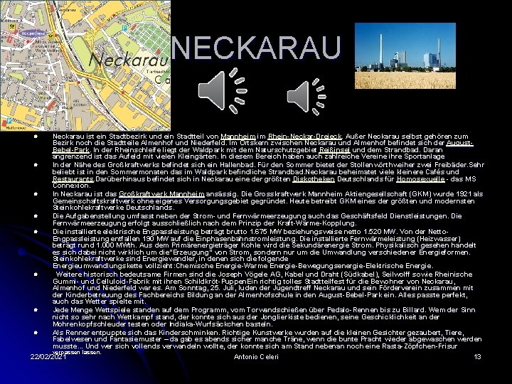 NECKARAU l l l l Neckarau ist ein Stadtbezirk und ein Stadtteil von Mannheim