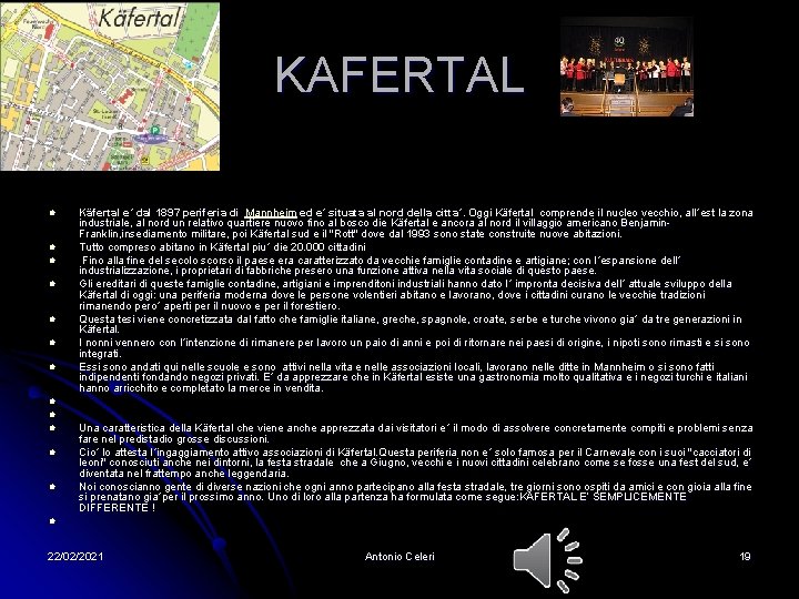 KAFERTAL l l l l Käfertal e´ dal 1897 periferia di Mannheim ed e´