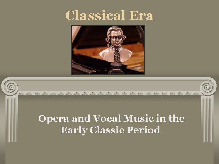 Classical Era Opera and Vocal Music in the Early Classic Period 