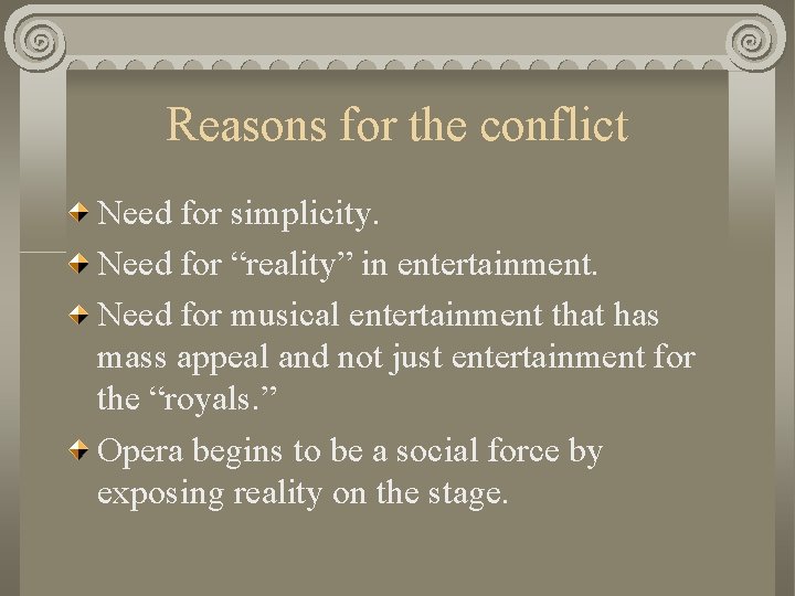 Reasons for the conflict Need for simplicity. Need for “reality” in entertainment. Need for