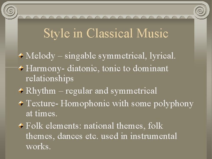 Style in Classical Music Melody – singable symmetrical, lyrical. Harmony- diatonic, tonic to dominant