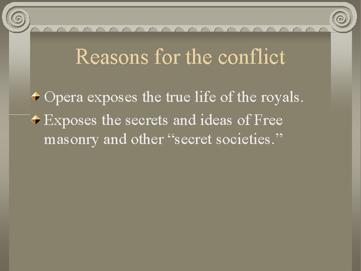 Reasons for the conflict Opera exposes the true life of the royals. Exposes the