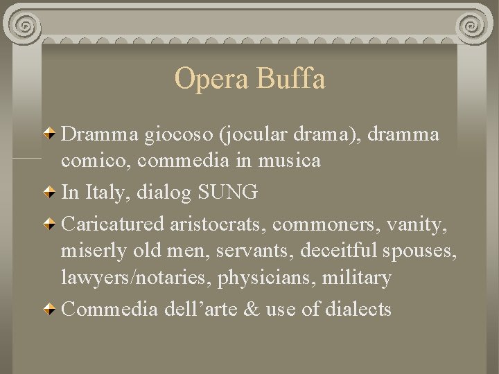 Opera Buffa Dramma giocoso (jocular drama), dramma comico, commedia in musica In Italy, dialog