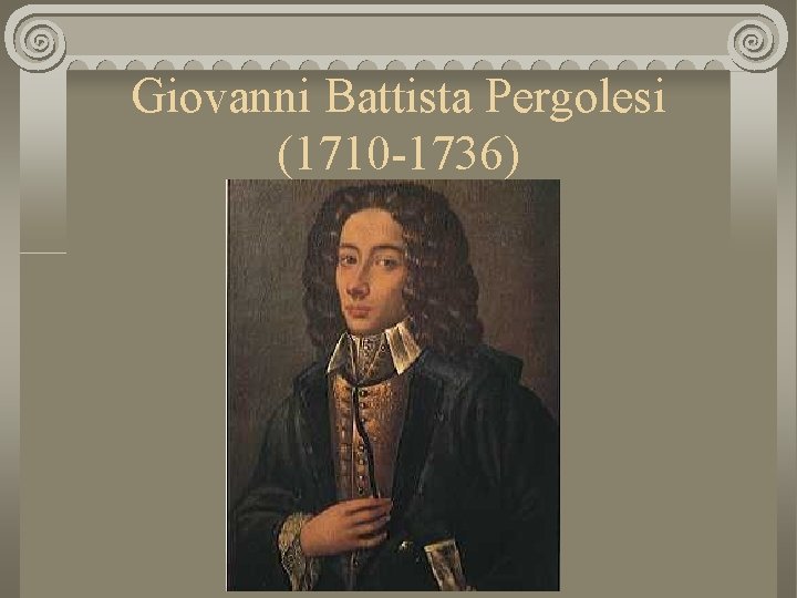 Giovanni Battista Pergolesi (1710 -1736) 