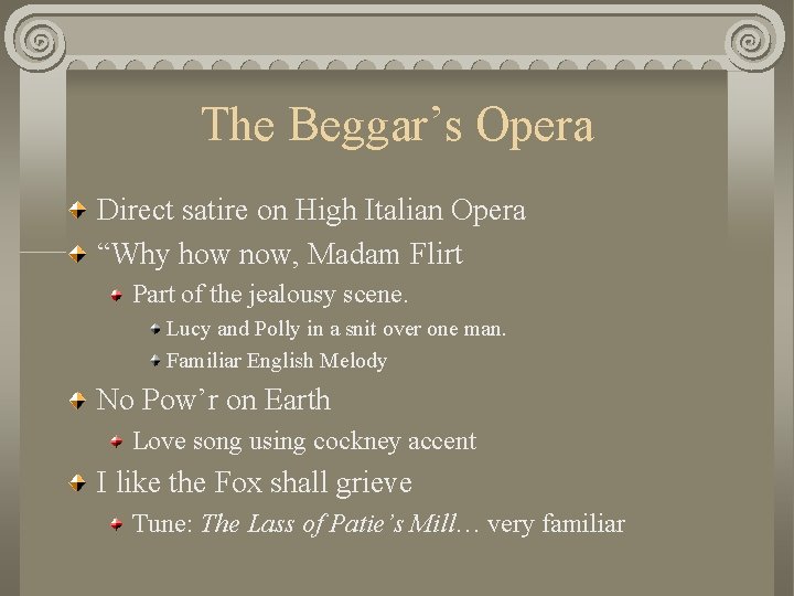 The Beggar’s Opera Direct satire on High Italian Opera “Why how now, Madam Flirt
