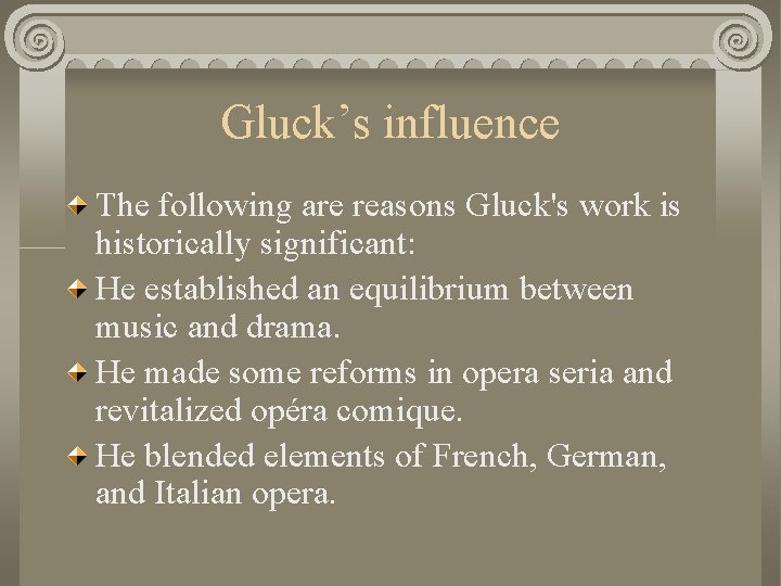 Gluck’s influence The following are reasons Gluck's work is historically significant: He established an
