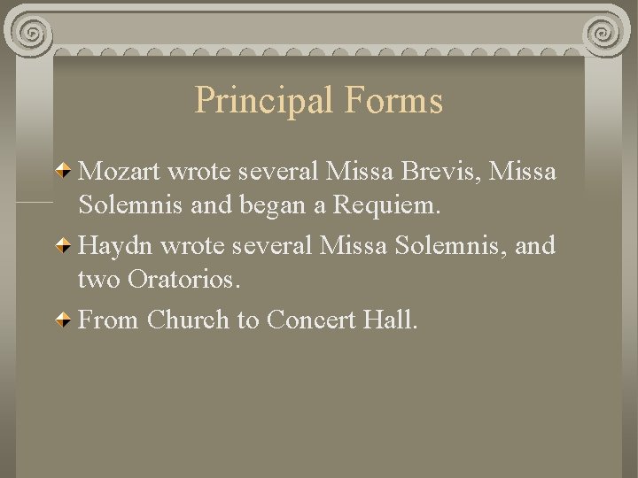Principal Forms Mozart wrote several Missa Brevis, Missa Solemnis and began a Requiem. Haydn