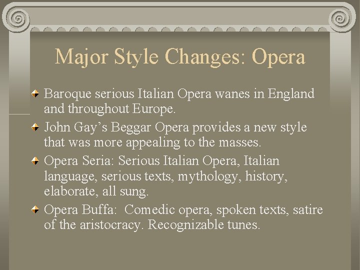 Major Style Changes: Opera Baroque serious Italian Opera wanes in England throughout Europe. John