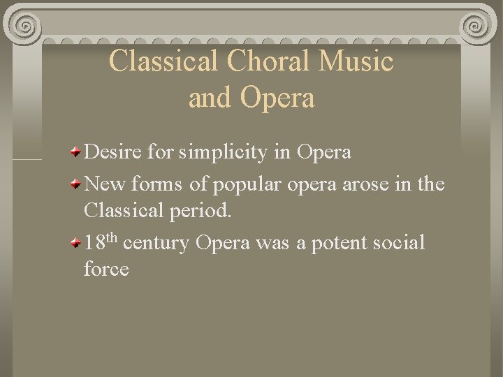 Classical Choral Music and Opera Desire for simplicity in Opera New forms of popular