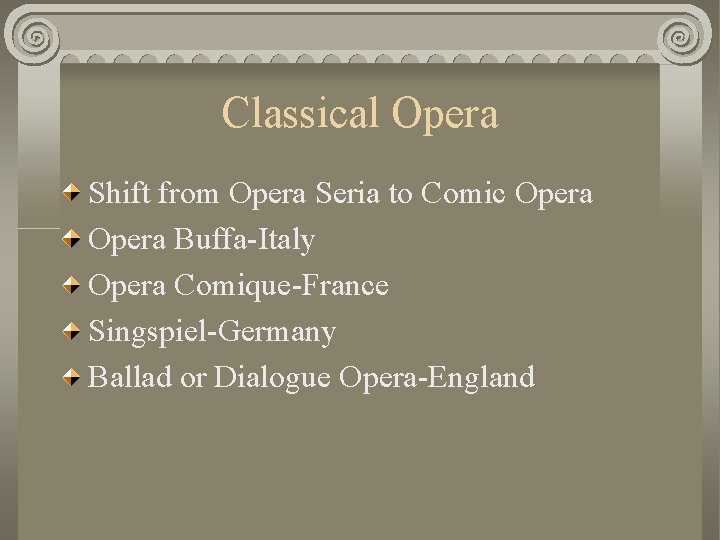Classical Opera Shift from Opera Seria to Comic Opera Buffa-Italy Opera Comique-France Singspiel-Germany Ballad