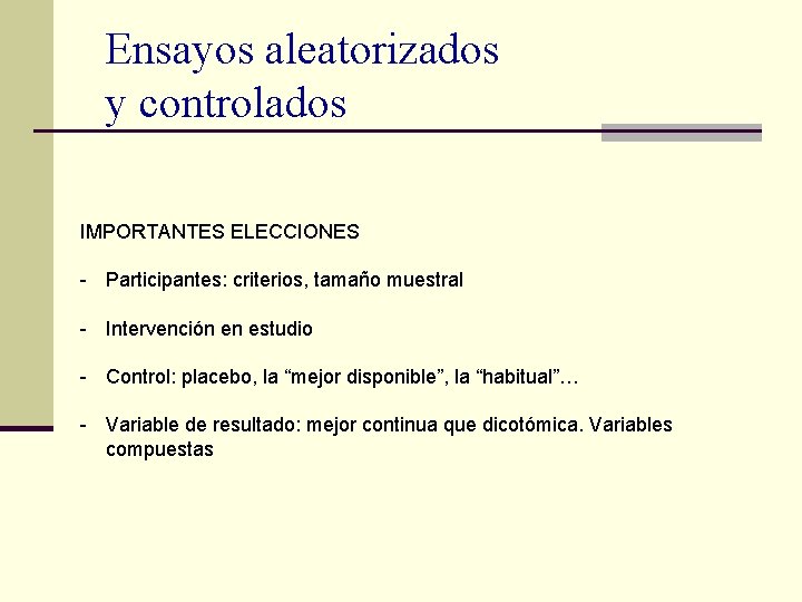 Ensayos aleatorizados y controlados IMPORTANTES ELECCIONES - Participantes: criterios, tamaño muestral - Intervención en