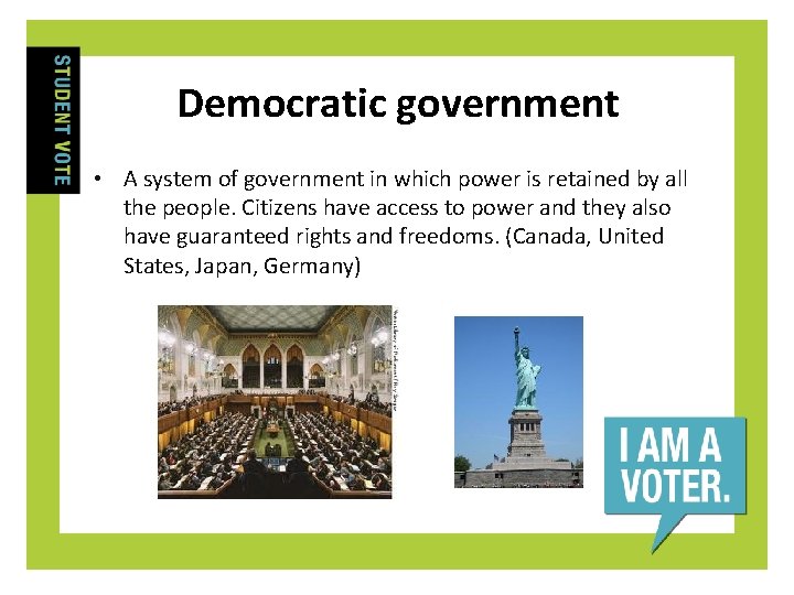 Democratic government • A system of government in which power is retained by all