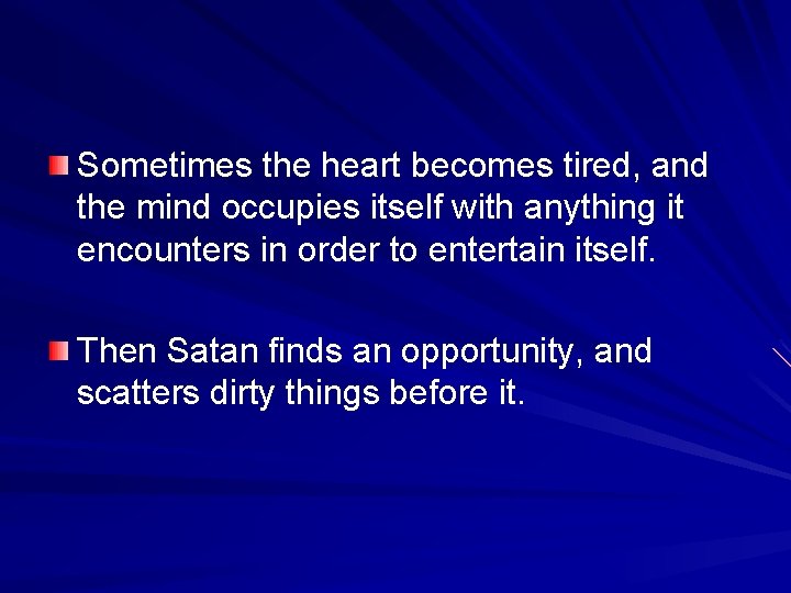 Sometimes the heart becomes tired, and the mind occupies itself with anything it encounters