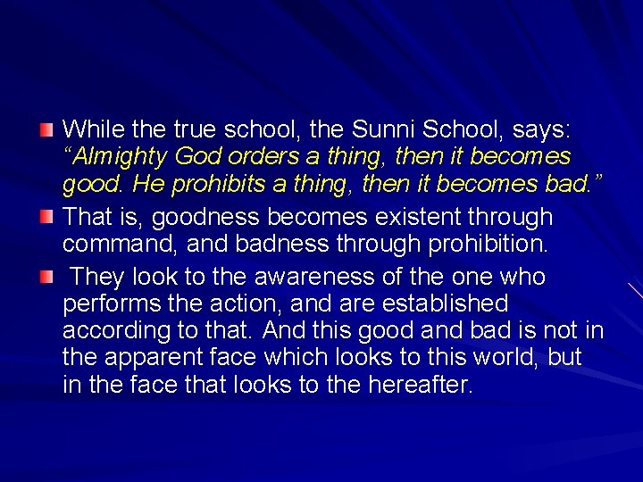 While the true school, the Sunni School, says: “Almighty God orders a thing, then