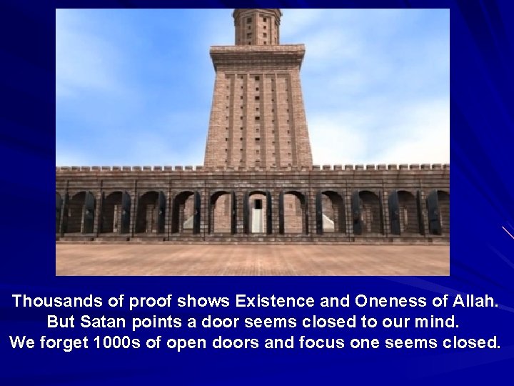 Thousands of proof shows Existence and Oneness of Allah. But Satan points a door