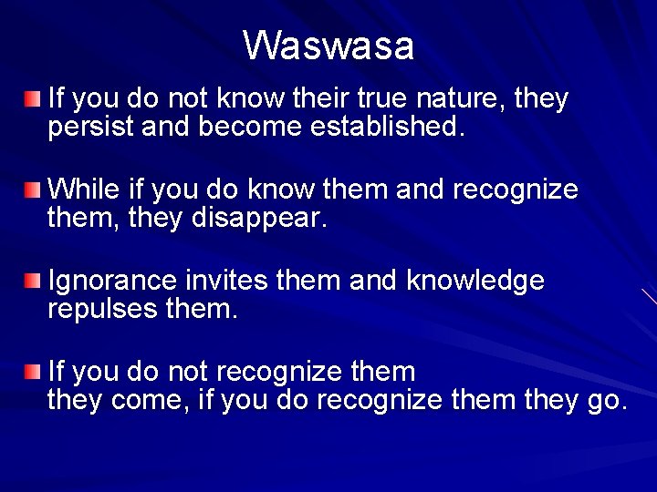 Waswasa If you do not know their true nature, they persist and become established.