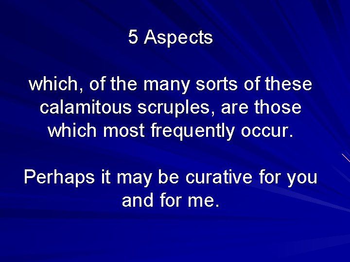 5 Aspects which, of the many sorts of these calamitous scruples, are those which