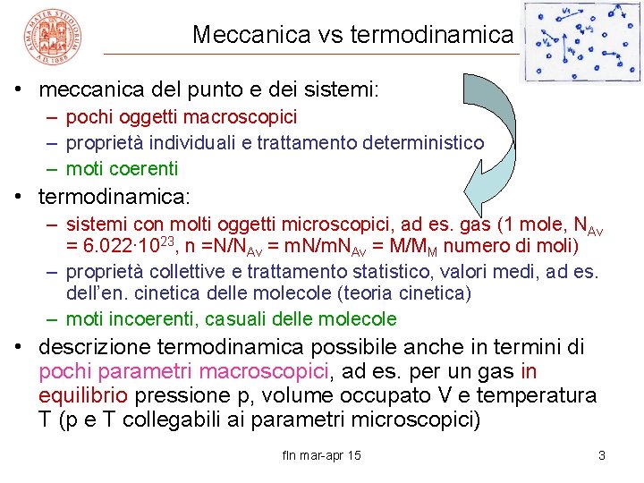 Meccanica vs termodinamica • meccanica del punto e dei sistemi: – pochi oggetti macroscopici