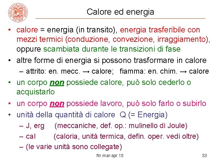 Calore ed energia • calore = energia (in transito), energia trasferibile con mezzi termici