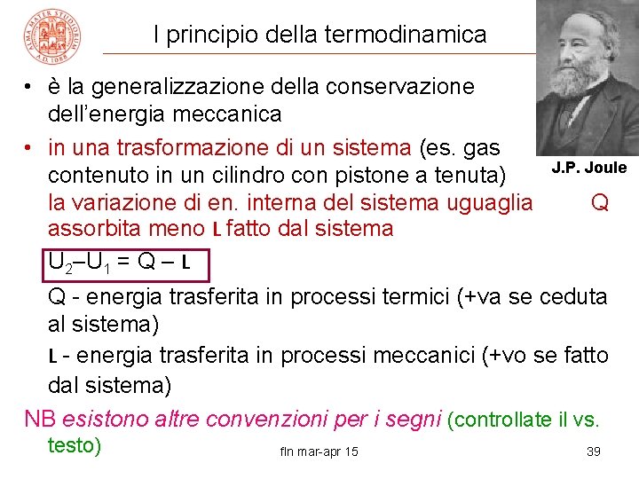 I principio della termodinamica • è la generalizzazione della conservazione dell’energia meccanica • in