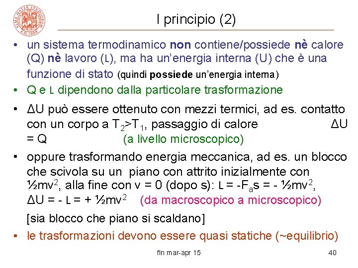 I principio (2) • un sistema termodinamico non contiene/possiede nè calore (Q) nè lavoro