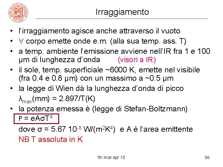 Irraggiamento • l’irraggiamento agisce anche attraverso il vuoto • corpo emette onde e. m.