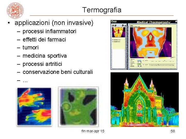 Termografia • applicazioni (non invasive) – – – – processi infiammatori effetti dei farmaci