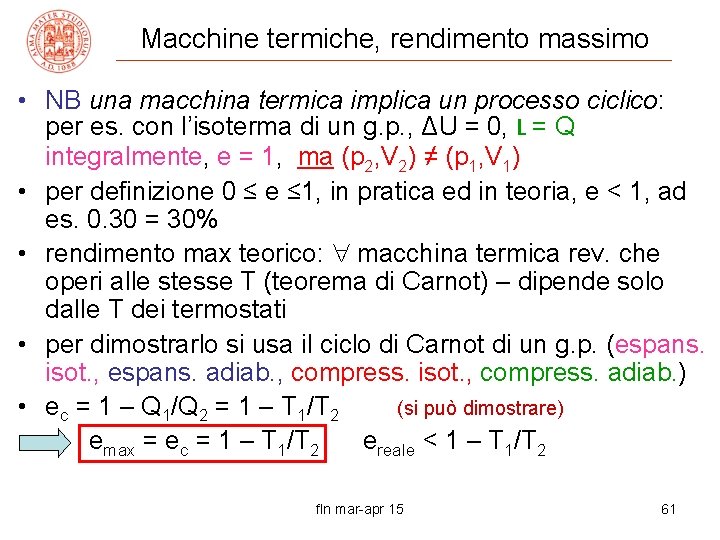 Macchine termiche, rendimento massimo • NB una macchina termica implica un processo ciclico: per