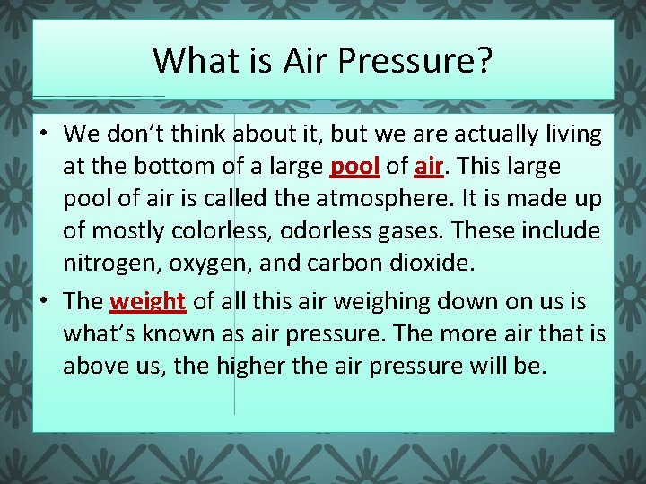 What is Air Pressure? • We don’t think about it, but we are actually