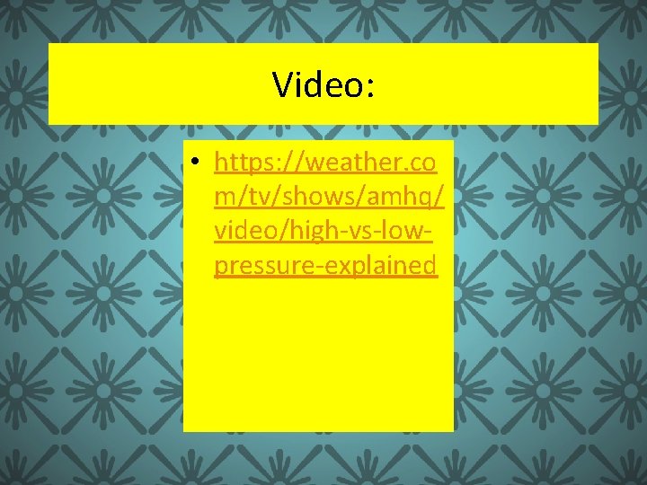 Video: • https: //weather. co m/tv/shows/amhq/ video/high-vs-lowpressure-explained 