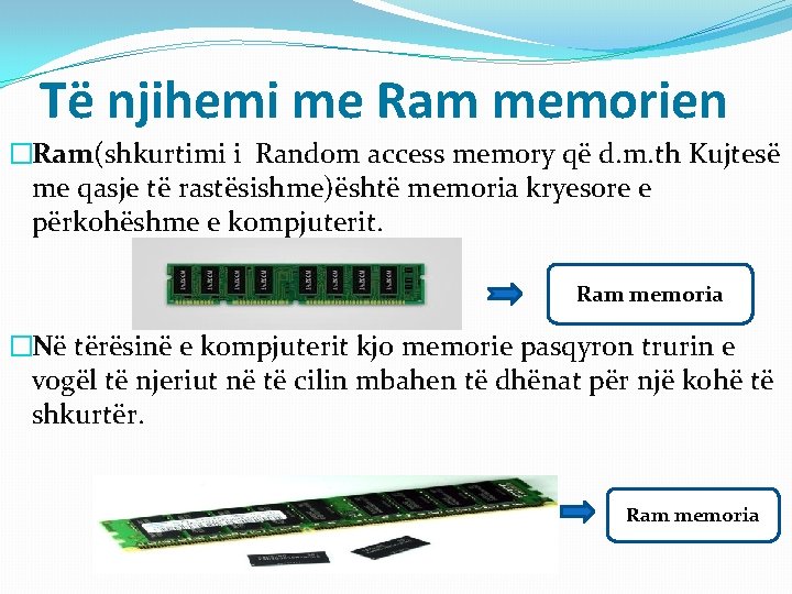 Të njihemi me Ram memorien �Ram(shkurtimi i Random access memory që d. m. th