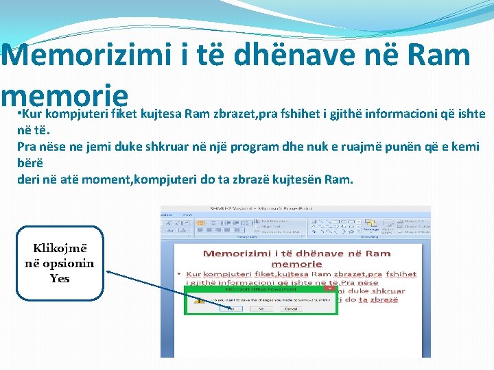 Memorizimi i të dhënave në Ram memorie • Kur kompjuteri fiket kujtesa Ram zbrazet,
