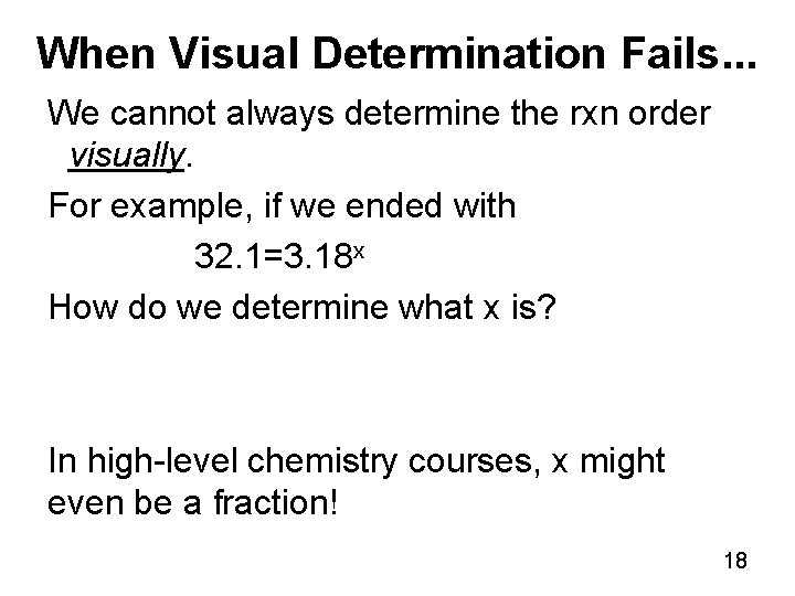 When Visual Determination Fails. . . We cannot always determine the rxn order visually.