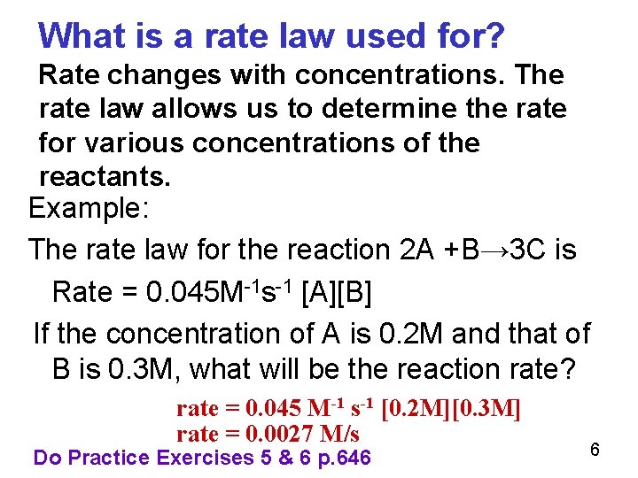 What is a rate law used for? Rate changes with concentrations. The rate law