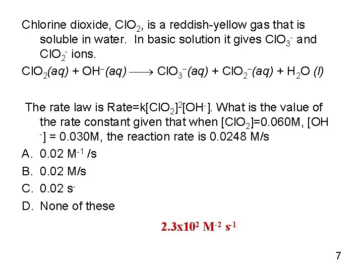 Chlorine dioxide, Cl. O 2, is a reddish-yellow gas that is soluble in water.