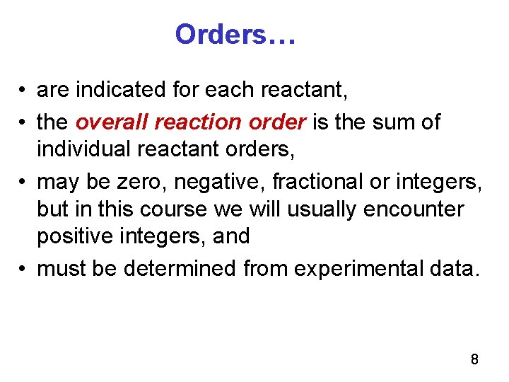 Orders… • are indicated for each reactant, • the overall reaction order is the