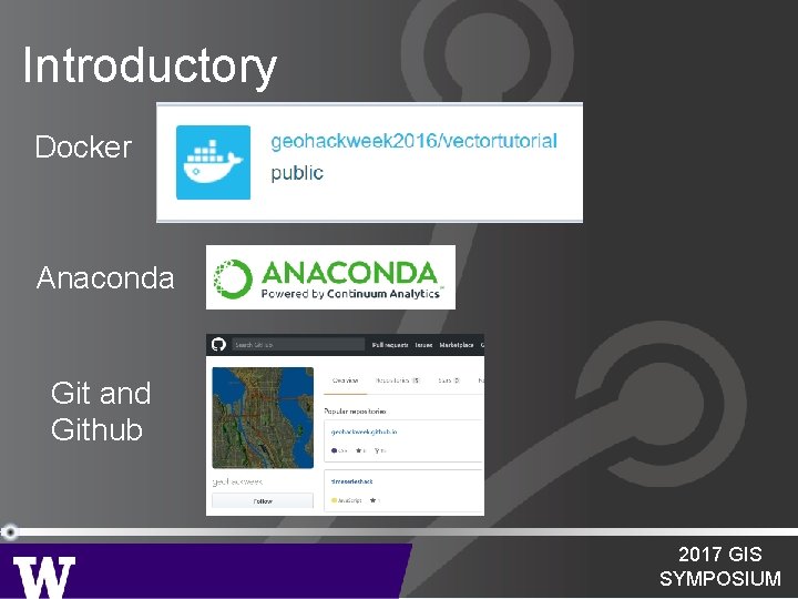 Introductory Docker Anaconda Git and Github 2017 GIS SYMPOSIUM 