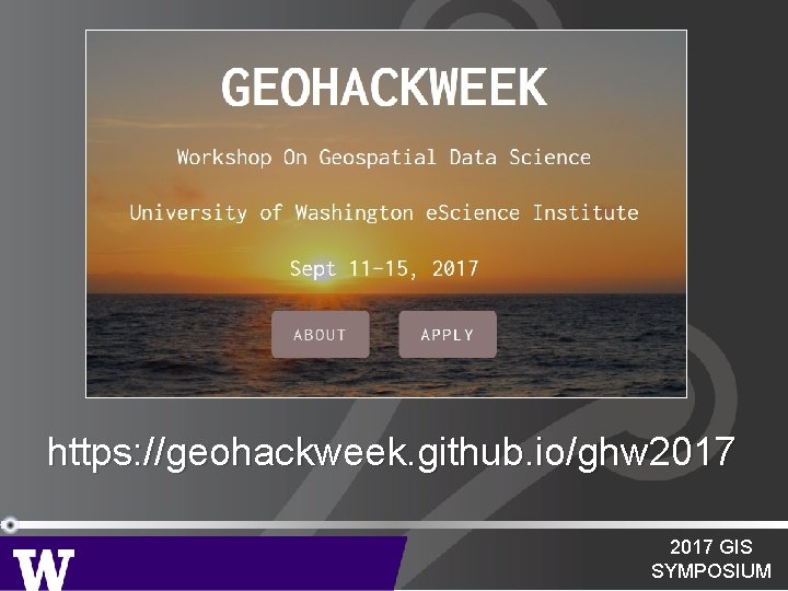 https: //geohackweek. github. io/ghw 2017 GIS SYMPOSIUM 