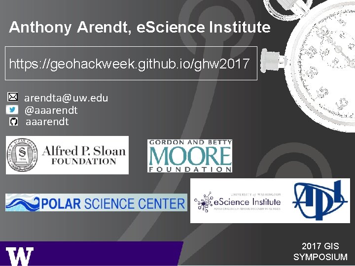 Anthony Arendt, e. Science Institute https: //geohackweek. github. io/ghw 2017 arendta@uw. edu @aaarendt 2017