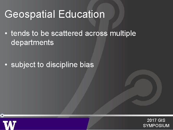 Geospatial Education • tends to be scattered across multiple departments • subject to discipline