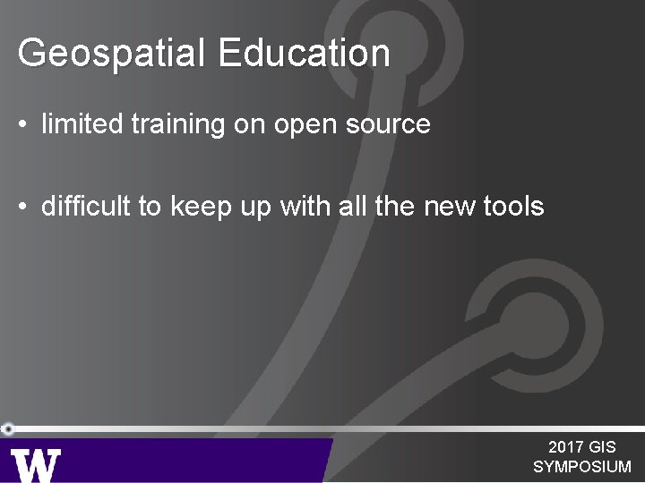 Geospatial Education • limited training on open source • difficult to keep up with