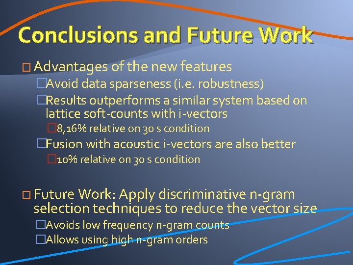 Conclusions and Future Work � Advantages of the new features �Avoid data sparseness (i.