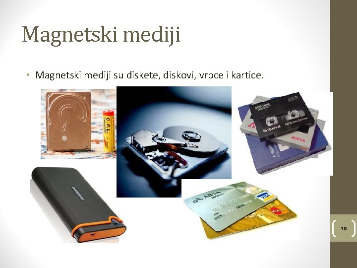 Magnetski mediji • Magnetski mediji su diskete, diskovi, vrpce i kartice. 10 