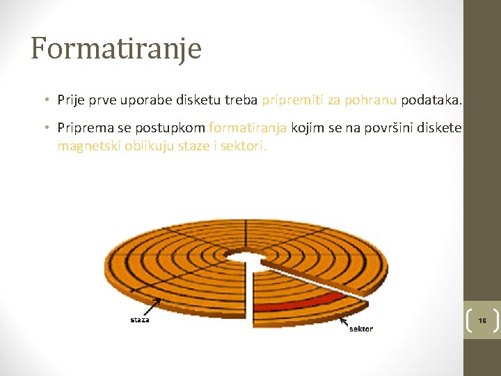 Formatiranje • Prije prve uporabe disketu treba pripremiti za pohranu podataka. • Priprema se