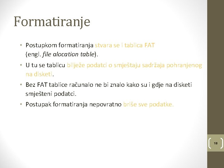 Formatiranje • Postupkom formatiranja stvara se i tablica FAT (engl. file alocation table). •